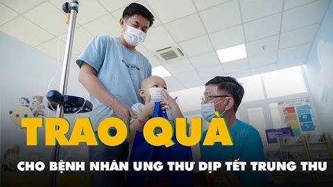 Những liều thuốc tinh thần cho bệnh nhi ung thư dịp Tết Thiếu nhi