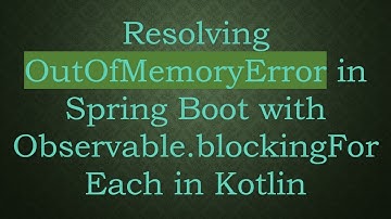 Resolving OutOfMemoryError in Spring Boot with Observable.blockingForEach in Kotlin