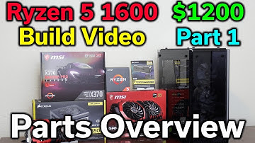 Ryzen 5 1600 - $1,200 Build - Part 1 - Parts Overview