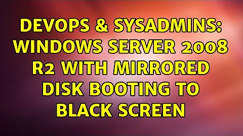 DevOps & SysAdmins: Windows Server 2008 R2 with Mirrored Disk Booting to Black Screen