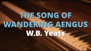 The Song of Wandering Aengus ~ WB Yeats