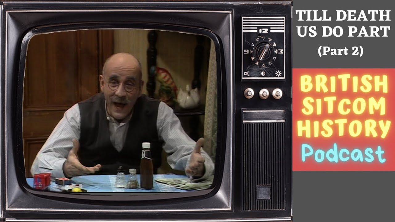 Till Death Us Do Part (Part 2) - British Sitcom History Podcast