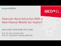 Ossicular Reconstruction With a New Passive Middle Ear Implant | SurgeryONLINE