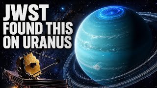 James Webb Space Telescope Looked at Uranus… And Scientists Were Shocked