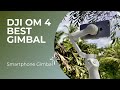 Dji om 4  best gimbal for smartphone  unboxing  tutorial  review