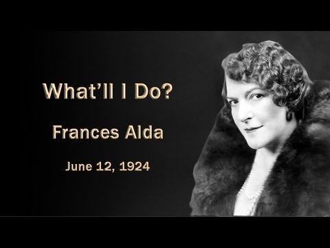 Frances Alda - What'll I Do (1924)