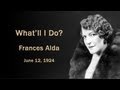 Frances Alda - What'll I Do (1924)