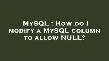 MySQL : How do I modify a MySQL column to allow NULL?
