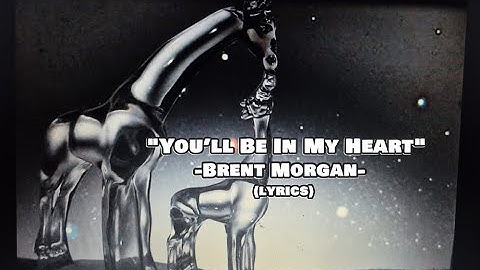 Brent Morgan You’ll Be In My Heart Lyrics