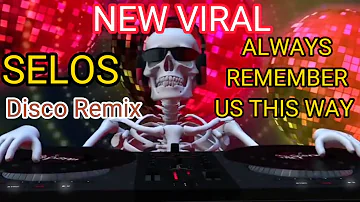 ALWAYS REMEMBER US THIS WAY,NEW VIRAL, DISCO REMIX