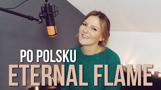 Eternal Flame (Wieczny Płomień) 🔥 POLSKA WERSJA | PO POLSKU | POLISH VERSION by Kasia Staszewska chords