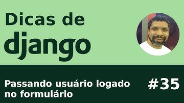 Dica #35 - Django: Passando usuário logado no formulário