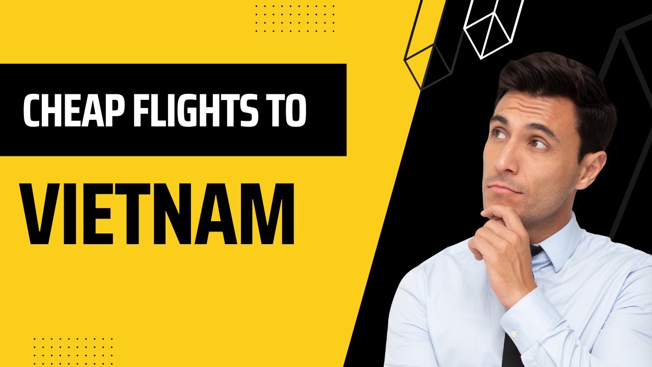 How To Get Cheap Flights To Vietnam How To Find Cheap Flights 2022 how-to-get-cheap-flights-to-vietnam-how-to-find-cheap-flights-2022