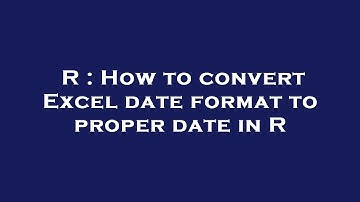 R : How to convert Excel date format to proper date in R