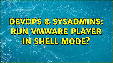 DevOps & SysAdmins: Run VMware player in shell mode? (2 Solutions!!)