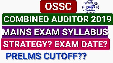 OSSC COMBINED AUDITOR 2019 # MAINS EXAM SYLLABUS # MAINS EXAM DATE? # EXAM STRATEGY#SAFE SCORE