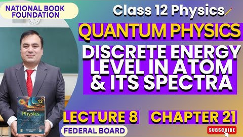 Discrete Energy Level in Atom & Its Spectra| Physics 12| Ch 21 QUANTUM PHYSICS | FBISE | NBF | Lec 8