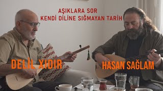 Aşıklara Sor - Kendi Diline Sığmayan Tarih. DELİL XIDIR - HASAN SAĞLAM Resimi