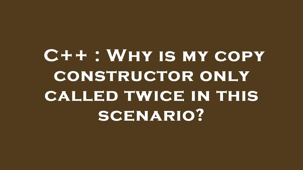 C++ : Why is my copy constructor only called twice in this scenario ...