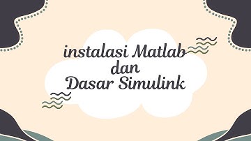 INSTALASI MATLAB DAN DASAR SIMULINK