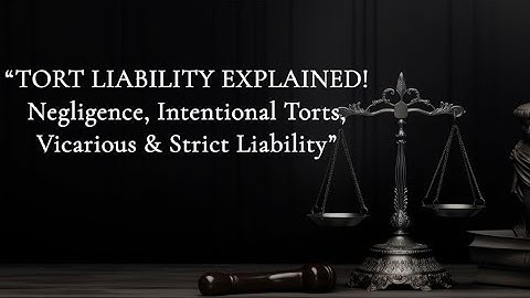 Tort Liability Made Simple | Negligence, Intentional Torts, Vicarious & Strict Liability Explained!