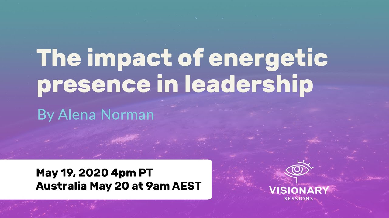 The impact of energetic presence in leadership - Visionary Sessions 1.3