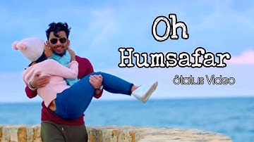 Oh Humsafar Song||Letest status video || Neha Kakkar Himansh Kohli   Tony Kakkar