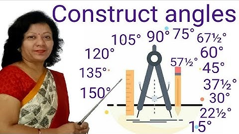 Construct angles 15°,22½°,30°,37½°,45°,57½°,60°,67½°,75°,90°,105°,120°,135°,150° using compass