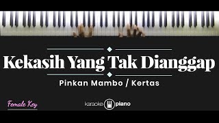 Video thumbnail of "Kekasih Yang Tak Dianggap - Pinkan Mambo / Kertas (KARAOKE PIANO - FEMALE KEY)"