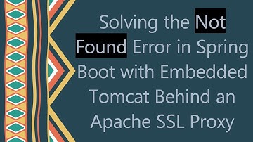 Solving the Not Found Error in Spring Boot with Embedded Tomcat Behind an Apache SSL Proxy