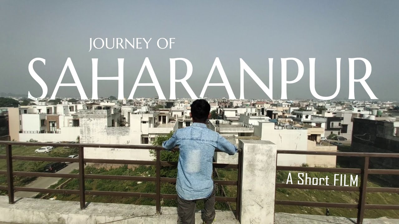 JOURNEY OF SAHARANPUR | A Short film by Ayush Kumar | CINE AYUSH