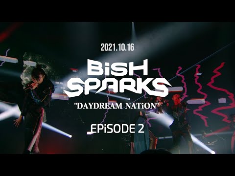 2021.10.16 BiSH SPARKS “DAYDREAM NATiON” EPiSODE 2 [ダイジェスト映像]