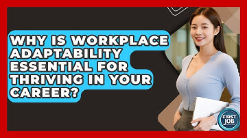 Why Is Workplace Adaptability Essential For Thriving In Your Career? - First Job Success Guide