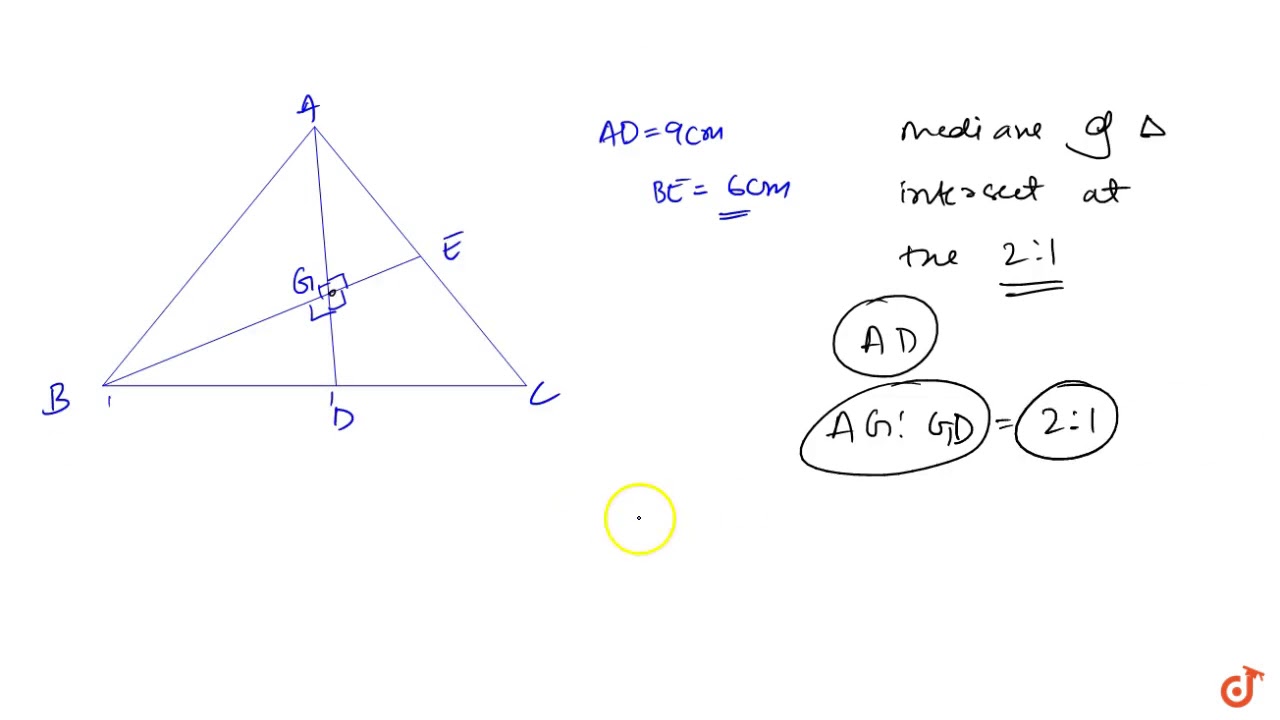 Two Medians Ad And Be Of Delta Abc Intersect At G At Right Angles If Ad 9cm And Be 6cm T Youtube