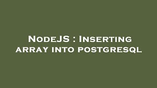 NodeJS : Inserting array into postgresql Profile