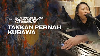 TAKKAN PERNAH KUBAWA - WORSHIP NIGHT 15 (2021)