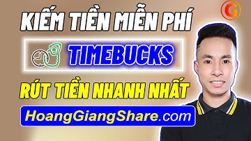 [TIMEBUCKS] CÁCH RÚT TIỀN TRÊN TIMEBUCKS - KIẾM TIỀN ONLINE UY TÍN 2022 | Hoàng Giang Review