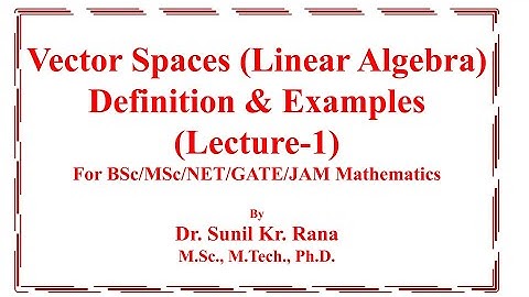 ||Lecture-1|| Vector Spaces & Its Examples | Internal & External Binary Compositions| Linear Algebra