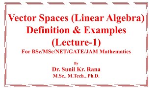 ||Lecture-1|| Vector Spaces & Its Examples | Internal & External Binary Compositions| Linear Algebra