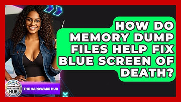 How Do Memory Dump Files Help Fix Blue Screen Of Death? - The Hardware Hub