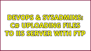 DevOps & SysAdmins: C# uploading files to IIS server with FTP