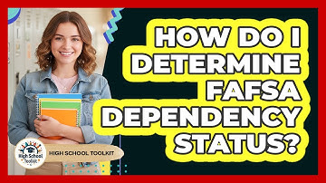 How Do I Determine FAFSA Dependency Status? - High School Toolkit
