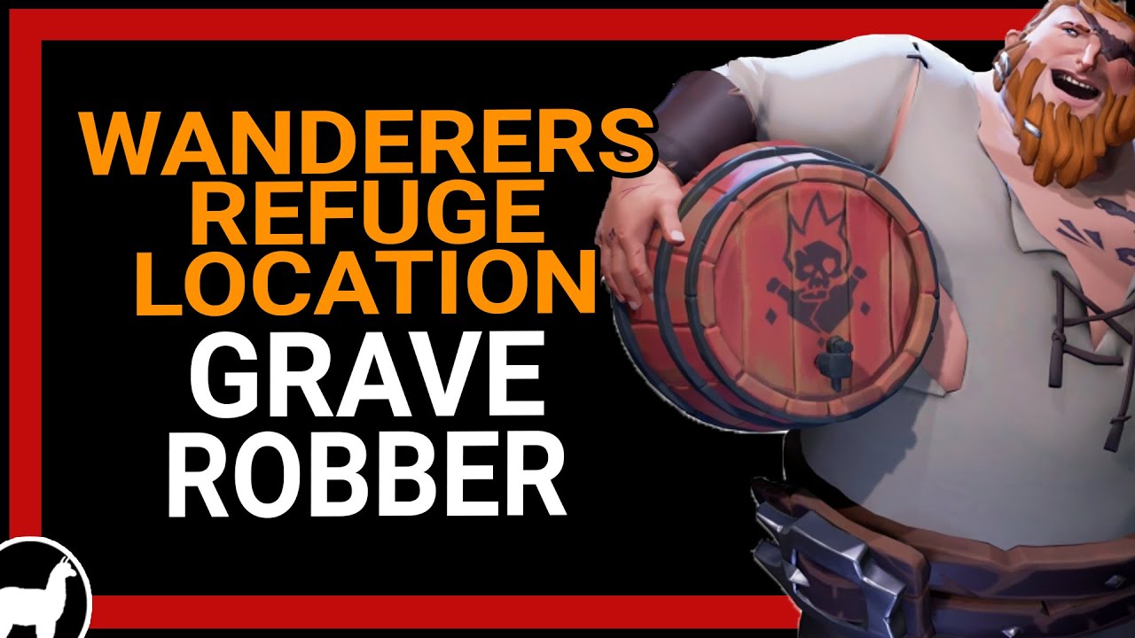 Wanderers Refuge Grave Robber Location Sea Of Thieves Gold Hoarder Riddle Youtube