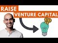 How to Raise Venture Capital | Entice Investors to Fund Your Startup Idea