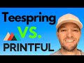 Printful Or Teespring - Which Is Better?
