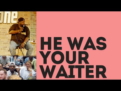 He Was Your Waiter?