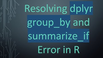 Resolving dplyr group_by and summarize_if Error in R