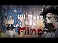 I’ll Make You Mine ||GLMM||