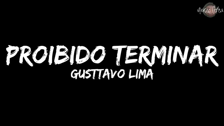 GUSTTAVO LIMA - PROIBIDO TERMINAR (Letra/Legendado)
