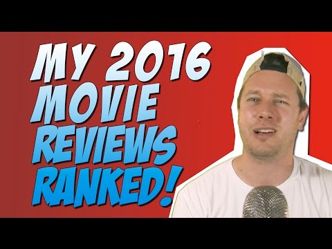 My 2016 Movie Reviews Ranked Worst to Best w/ Discussion